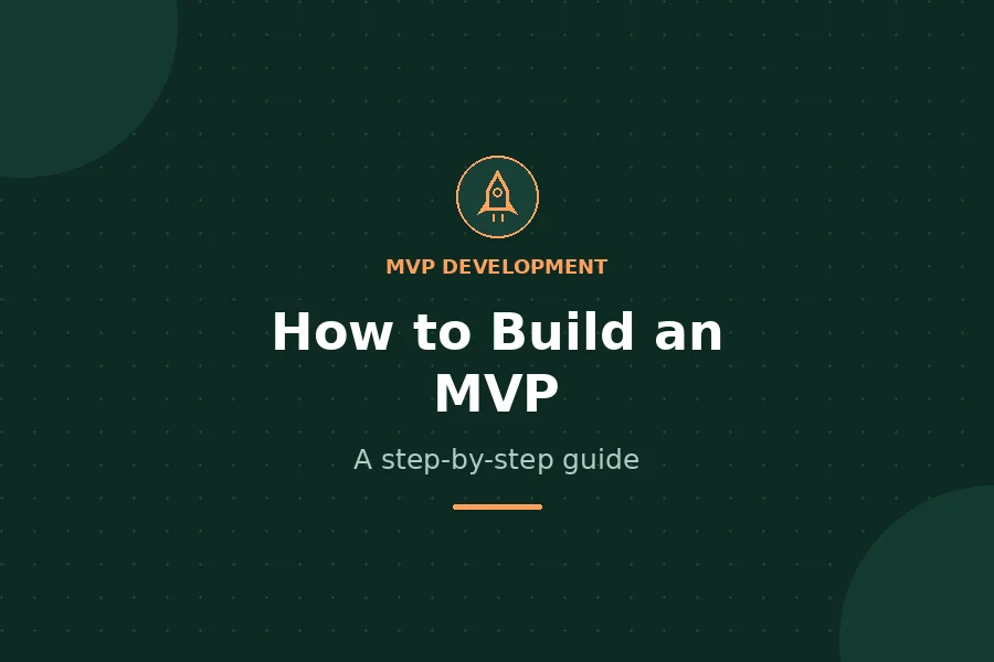 How to Build an MVP - A step-by-step guide