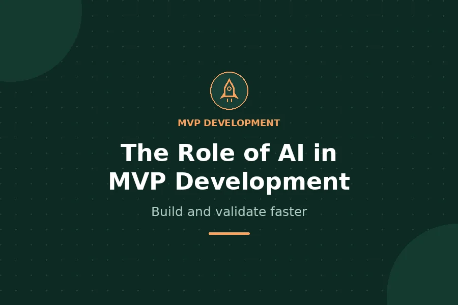 The Role of AI in MVP Development - Build and validate faster