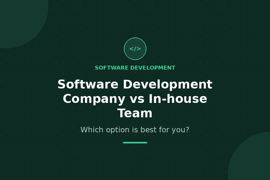 Software Development Company vs In-house Team - Which option is best for you?
