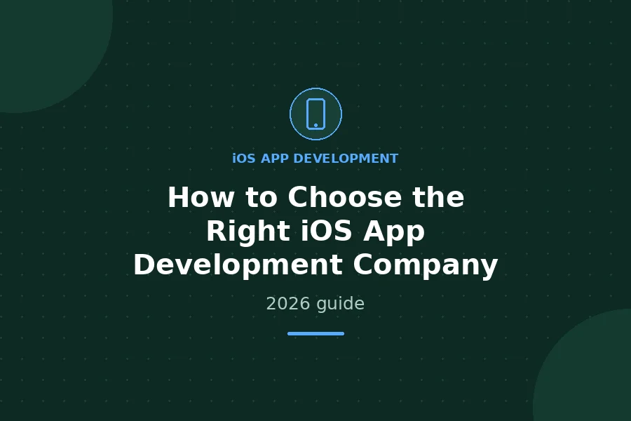 How to Choose the Right iOS App Development Company - 2026 guide