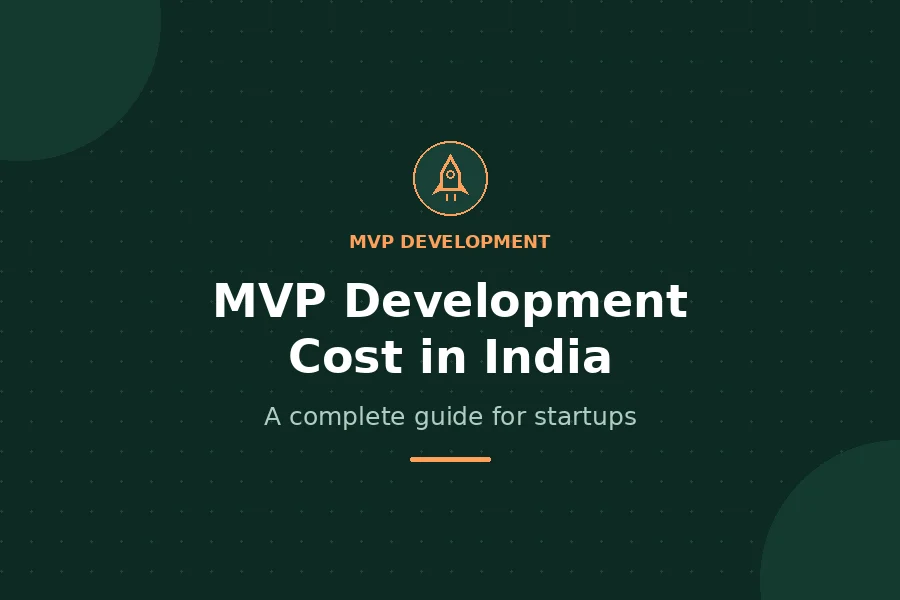 MVP Development Cost in India - A complete guide for startups