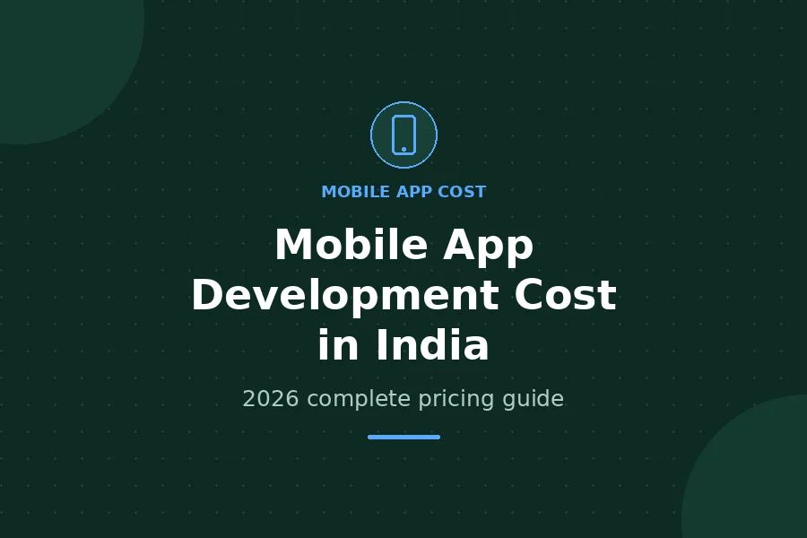 Mobile App Development Cost in India - 2026 complete pricing guide
