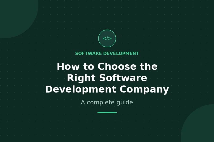 How to Choose the Right Software Development Company - A complete guide