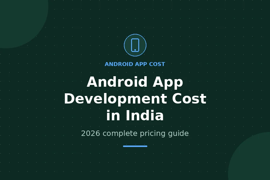 Android App Development Cost in India - 2026 complete pricing guide
