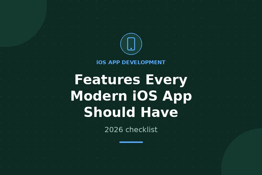 Features Every Modern iOS App Should Have - 2026 checklist