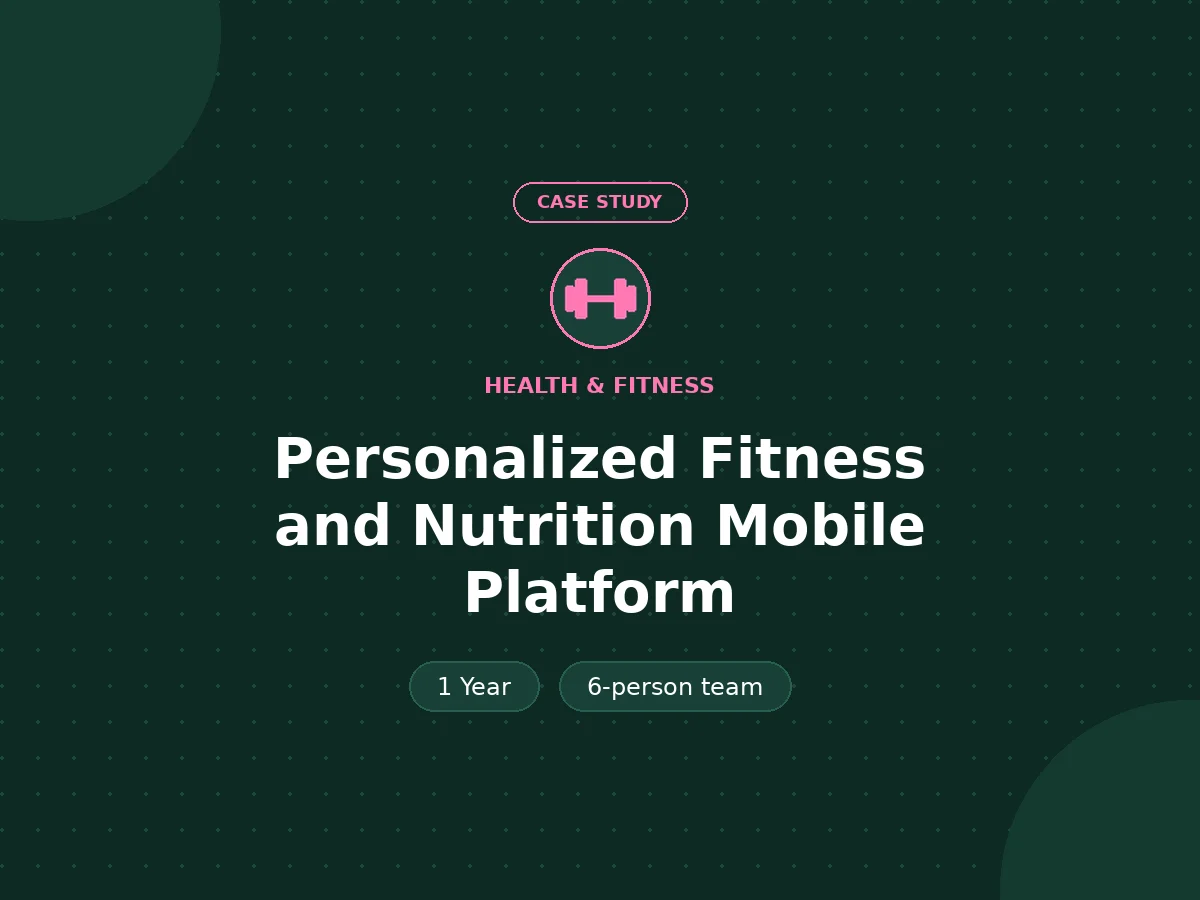 Personalized Fitness and Nutrition Mobile Platform - Health & Fitness case study