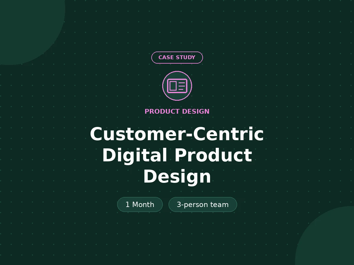 Customer-Centric Digital Product Design - Product Design case study