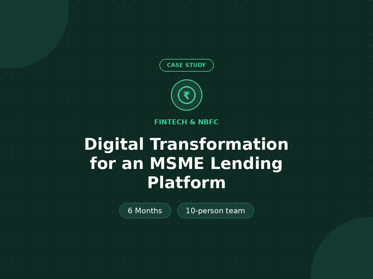 Digital Transformation for an MSME Lending Platform - FinTech & NBFC case study